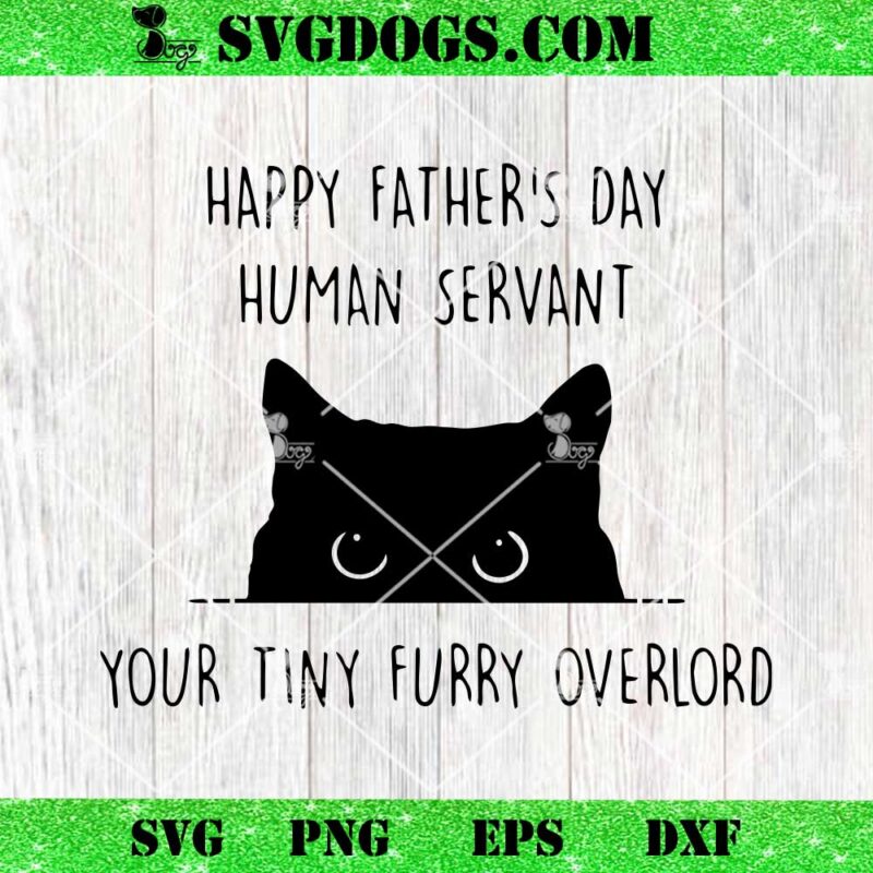 Happy Father's Day Human Servant Your Tiny Furry Overlord SVG