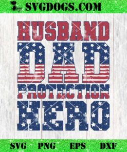 Husband Dad Protection Hero USA Flag SVG, Funny Father’s Day SVG PNG EPS DXF