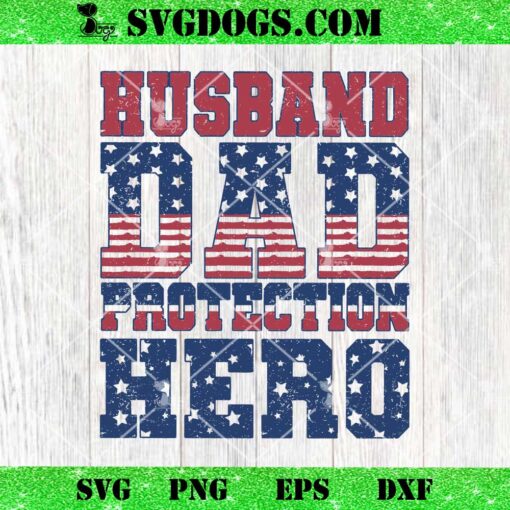 Husband Dad Protection Hero USA Flag SVG, Funny Father’s Day SVG PNG EPS DXF