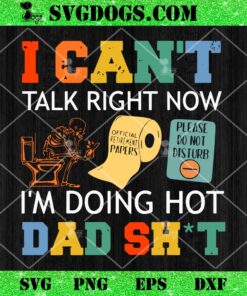 I Cant Talk Right Now Im Doing Hot Dad Shit SVG, Funny Fathers Day SVG PNG EPS DXF