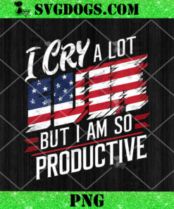 I Cry A Lot But I Am So Productive PNG, USA Flag PNG