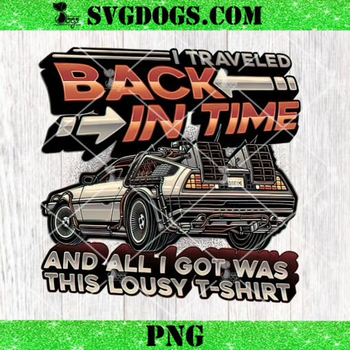 I Travel Back In Time PNG, All I Got Was This Lousy T Shirt PNG