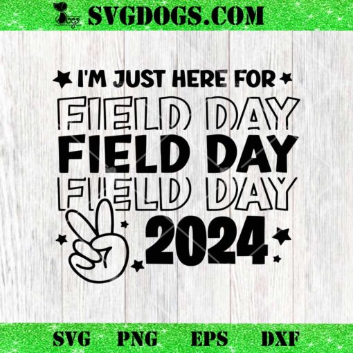 Im Just Here For Field Day 2024 SVG, School Field Day SVG PNG EPS DXF