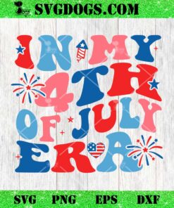 In My 4th of July Era SVG, In My Patriotic Era SVG PNG EPS DXF