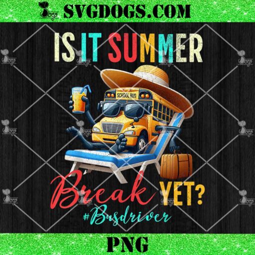 Is It Summer Break Yet Bus Driver PNG, Last Day Of School PNG