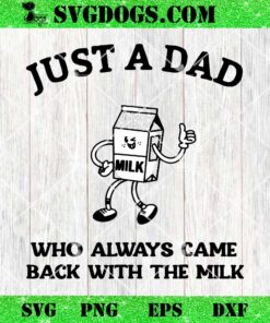 Just A Dad Who Always Came Back With The Milk SVG, Father’s Day SVG PNG EPS DXF