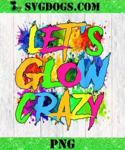 Lets A Glow Crazy PNG, Colorful Quote PNG, Glow Birthday Party PNG