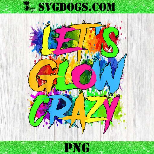 Lets A Glow Crazy PNG, Colorful Quote PNG, Glow Birthday Party PNG