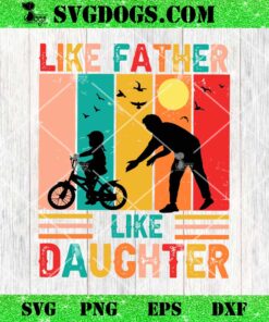 Like Father Like Daughter SVG, Funny Dad SVG PNG EPS DXF