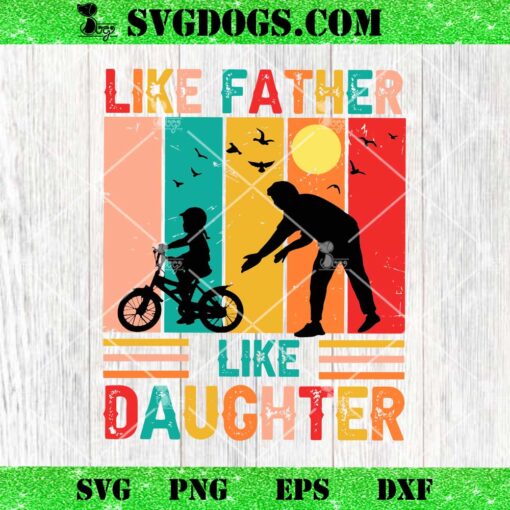 Like Father Like Daughter SVG, Funny Dad SVG PNG EPS DXF