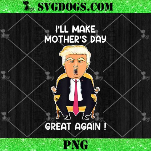 Make Mother’s Day Great Again Mom ltsp Funny Donald Trump PNG, Trump Mother’s Day PNG