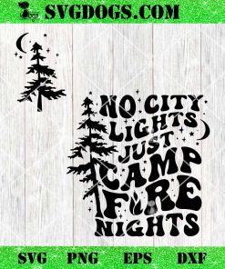 No City Lights Just Camp Fire Nights SVG PNG