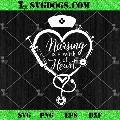 Nursing Is a Work Of Heart SVG, Stethoscope Nursing SVG PNG EPS DXF