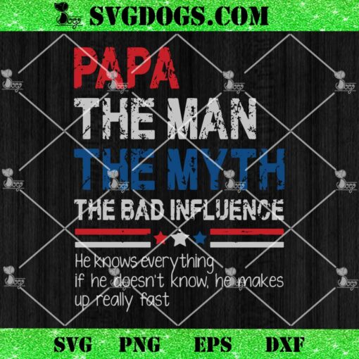 Papa The Man The Myth The Bad Influence SVG, Father’s Day SVG PNG EPS DXF