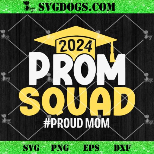 Prom Squad 2024 SVG, Proud Mom SVG PNG EPS DXF