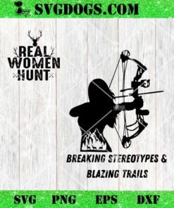 Real Women Hunt SVG, Hunt Like A Girl SVG, Hunting Woman SVG PNG EPS DXF