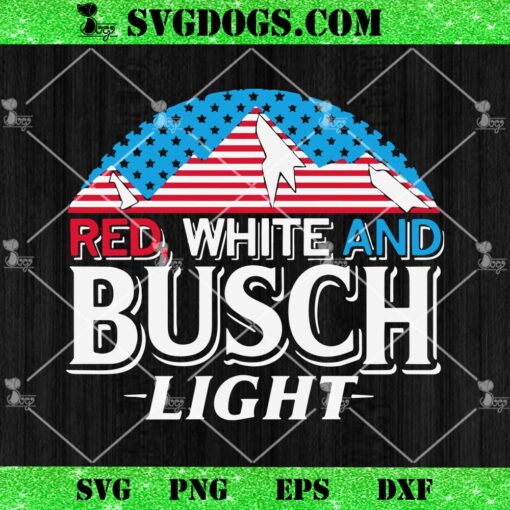 Red White And Busch Light SVG, 4th Of July SVG PNG DXF EPS