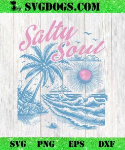 Salty Soul SVG, Summer SVG PNG DXF EPS
