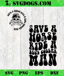 Save A Horse Ride A Blue Collar Man SVG, Blue Collar SVG PNG EPS DXF