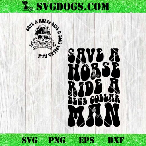 Save A Horse Ride A Blue Collar Man SVG, Blue Collar SVG PNG EPS DXF