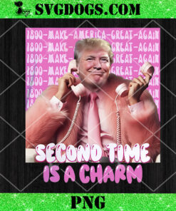 Second Time Is A Charm Trump 2024 PNG, Pink Donald Trump PNG