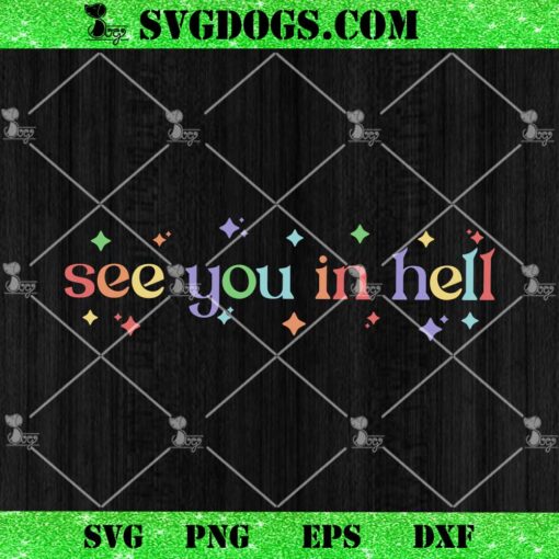 See You In Hell SVG, Funny LGBTQ SVG, Funny Gay SVG PNG EPS DXF