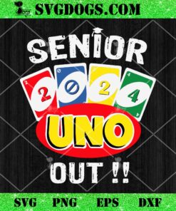 Senior Uno Out Class Of 2024 SVG, Funny Graduation SVG PNG EPS DXF