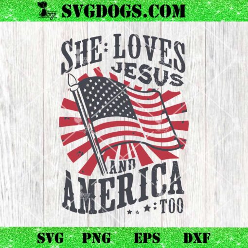 She Loves Jesus And America Too SVG, Flag Christian 4th Of July SVG PNG DXF EPS