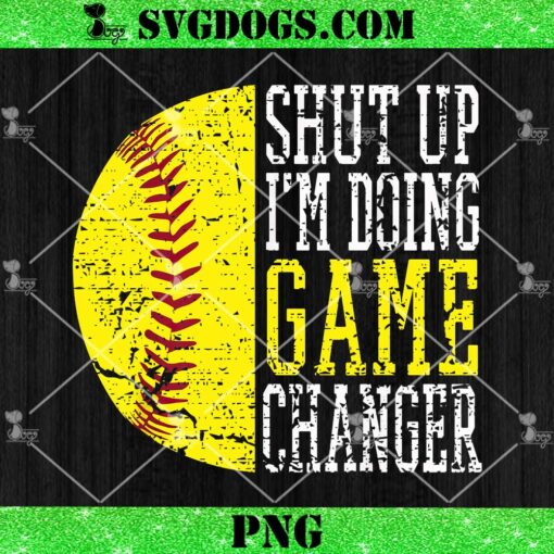 Shut Up I’m Doing Game Changer PNG, Funny Baseball PNG