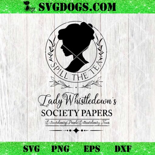 Spill The Tea Lady Whistledowns SVG, Society Papers SVG PNG EPS DXF