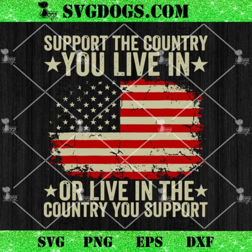 Support The Country You Live In SVG, Live In Where You Support SVG PNG EPS DXF