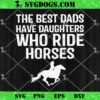 The Best Dads Have Daughters Who Ride Horses SVG, Gift For Horse Dad SVG, Father’s Day Horse SVG PNG EPS DXF