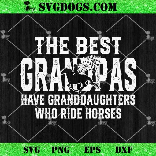 The Best Grandpas Have Granddaughters Who Ride Horses SVG, Father’s Day SVG PNG EPS DXF