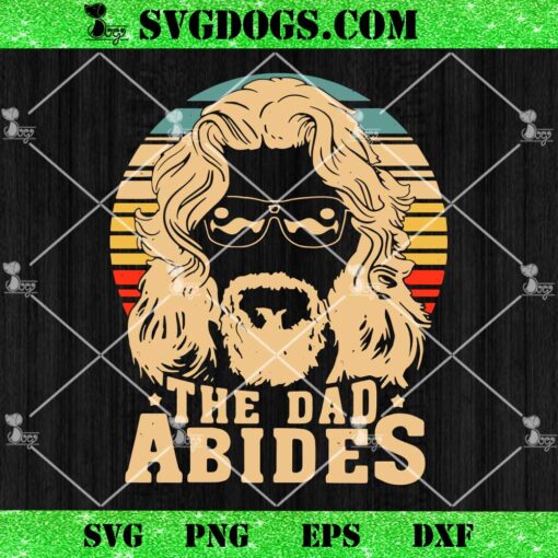 The Dad Abides SVG, Funny Dad Father’s Day SVG PNG EPS DXF