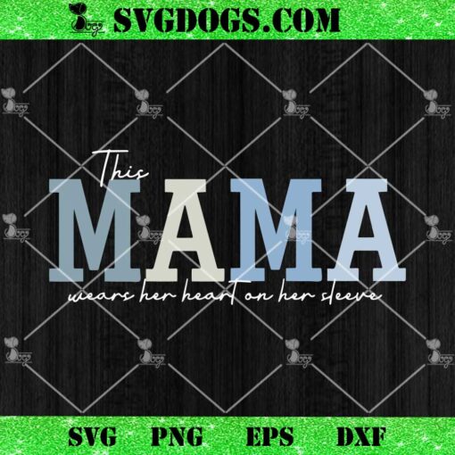 This Mama Wears Her Heart On Sleeve SVG