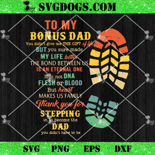 To My Bonus Dad You Made My Life Better SVG, Father Day SVG PNG EPS DXF