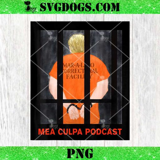 Trump Mar A Lago Correctional Facility PNG, Mea Culpa Podcast PNG