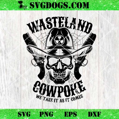 Wasteland Cowpoke We Take It As It Comes SVG, Cowboy Skull SVG PNG DXF EPS