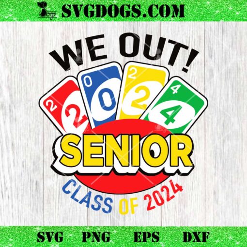 We Out Senior Class Of 2024 SVG, Graduation SVG PNG EPS DXF