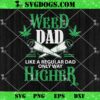 Weed Dad Like A Regular Dad Only Way Higher SVG, Fathers Day SVG PNG EPS DXF