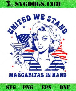 4th of July United We Stand Margarita In Hand SVG, 4th of July Girl SVG PNG EPS DXF