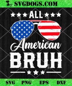 All American Bruh 4th of July SVG, Funny Patriotic USA Matching SVG