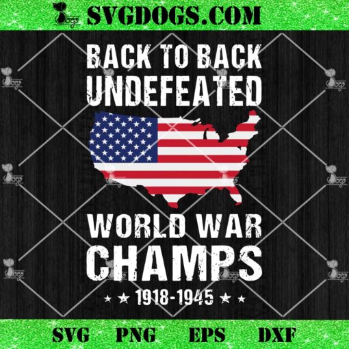 Back To Back World War Champs American Patriotic SVG, US Flag 4th Of July SVG, Map American Flag SVG PNG DXF EPS