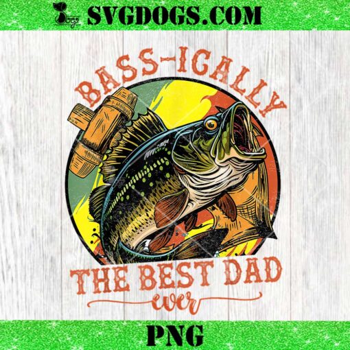 Basically The Best Dad Ever PNG, Bass Fishing PNG, Fisher Fathers Day PNG