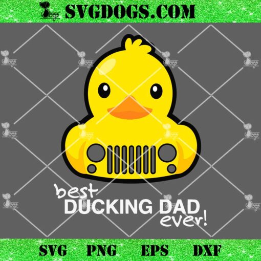 Best Ducking Dad Ever SVG, Fathers Duck SVG PNG EPS DXF