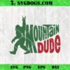 Bigfoot Mountain Dude SVG, Sasquatch Hiking SVG PNG DXF EPS