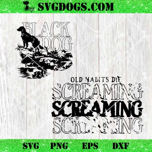 Black Dog Old Habits Die Screaming SVG, Dog SVG PNG DXF EPS
