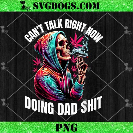 Can’t Talk Right Now Doing Dad Shit PNG, Funny Marijuana Weed PNG