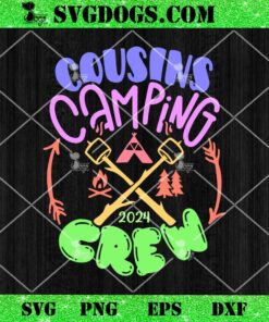 Cousin Camping 2024 Crew SVG, Camp SVG PNG DXF EPS