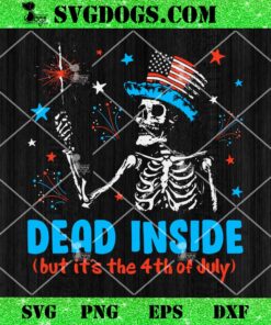 Dead Inside But It The 4Th Of July SVG, Skeleton Independence Day SVG PNG